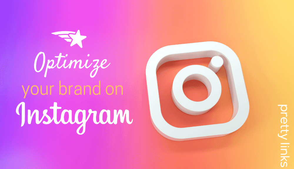 Optimize your brand on Instagram_PrettyLinks