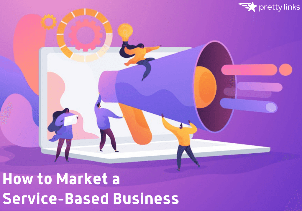 How to Market a Service Based Business_PrettyLinks