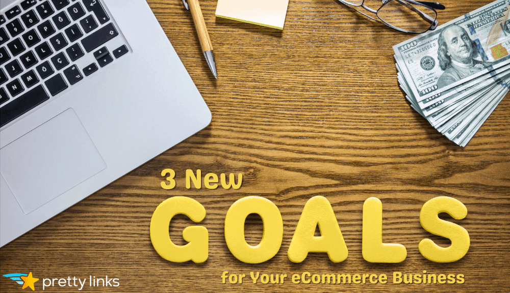 eCommerce Marketing Goals_PrettyLinks