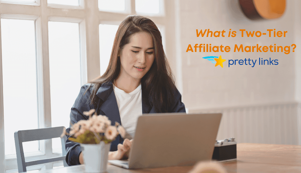 Two-Tier Affiliate Marketing_PrettyLinks