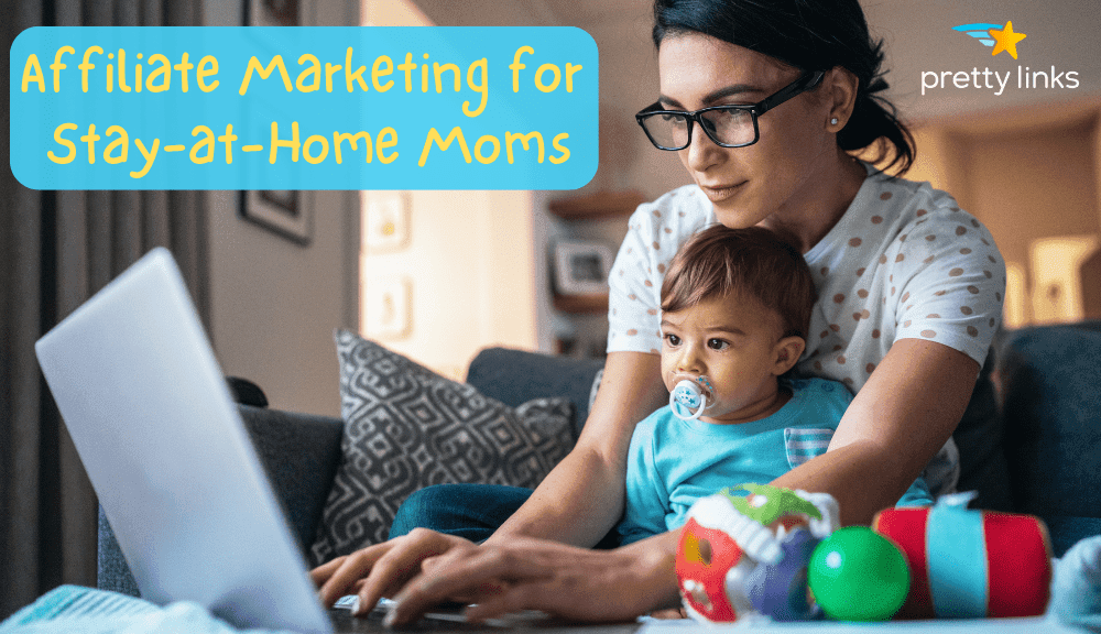 Stay at Home Moms Affiliate Programs_PrettyLinks